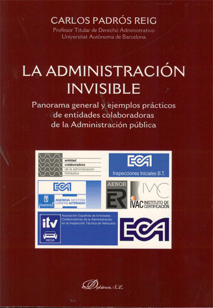 Kniha La administración invisible : panorama general y ejemplos prácticos de las entidades colaboradoras de la administración pública Carlos Padrós Reig