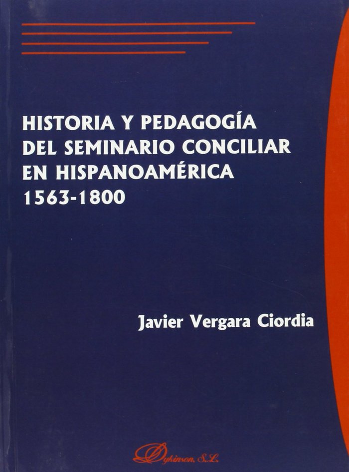 Knjiga Historia y pedagogía del Seminario Conciliar en Hispanoamérica 1563-1800 Javier Vergara Ciordia