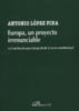 Kniha Europa, un proyecto irrenunciable : la Constitución para Europa desde la teoría constitucional Antonio López Pina