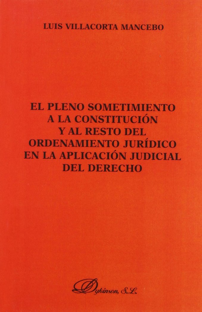 Kniha El pleno sometimiento a la Constitución y al resto de ordenamiento jurídico en la aplicación judicial del derecho Luis Quintín Villacorta Mancebo