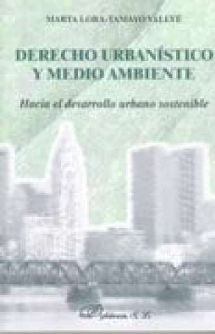 Książka Derecho urbanístico y medio ambiente : hacia el desarrollo urbano sostenible Marta Lora-Tamayo Vallvé