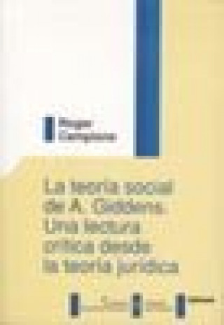 Knjiga La teoría social de A. Giddens : una lectura crítica desde la teoría jurídica Roger Campione