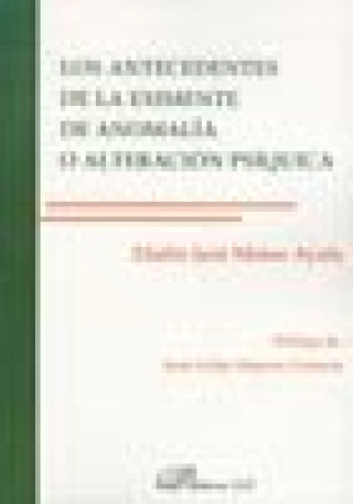 Kniha Los antecedentes de la eximente de anomalía o alteración psíquica Eladio José Mateo Ayala