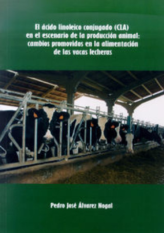 Kniha El ácido linoleico conjugado en el escenario de la producción animal Pedro José Álvarez Nogal