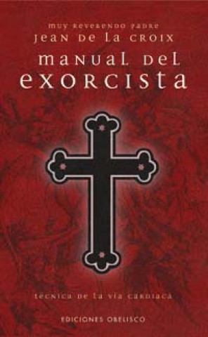 Könyv Manual del exorcista : técnica de la vida cardíaca JEAN DE LA CROIX