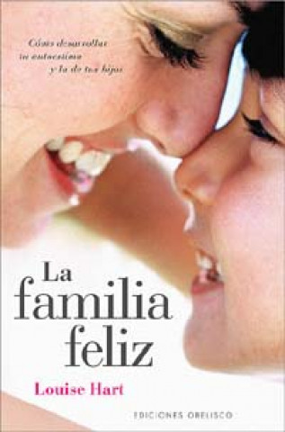 Könyv La familia feliz : cómo desarrollar tu autoestima y la de tus hijos LOUISE HART