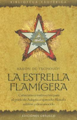 Könyv La estrella flamígera : catecismo o instrucción para el grado de adepto o aprendiz filósofo sublime y desconocido Théodore-Henri de Tschudi