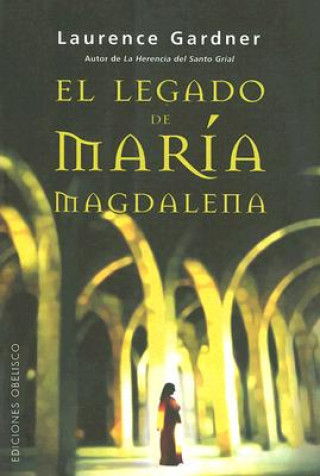 Książka El Legado de Maria Magdalena: La Conspiracion del Linaje de Jesus y Maria Mas Alla del Codigo Da Vinci = The Magdalene Legacy LAURENCE GARDNER