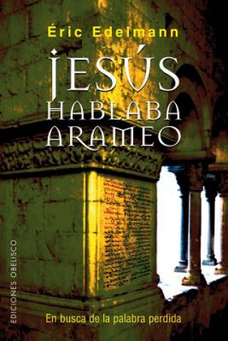 Книга Jesús hablaba arameo : en busca de la palabra perdida ERIC EDELMANN