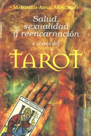 Buch Salud, sexualidad y reencarnación a través del tarot : descubra su reencarnación descifrada por las cartas; analice su sexualidad, salud física y ment MARGARITA ARNAL MOSCARDO