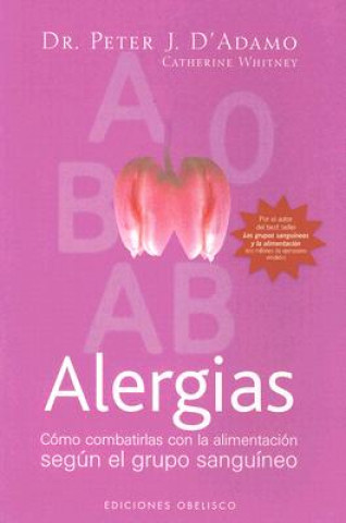 Kniha Alergias : cómo combatirlas con la alimentación según el grupo sanguíneo Peter D'Adamo