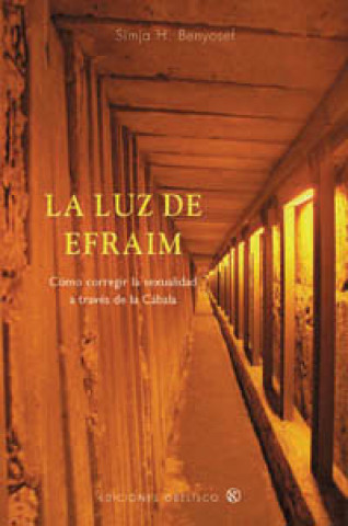 Libro La luz de Efraim : cómo corregir la sexualidad a través de la cábala SIMJA BEN IOSEF