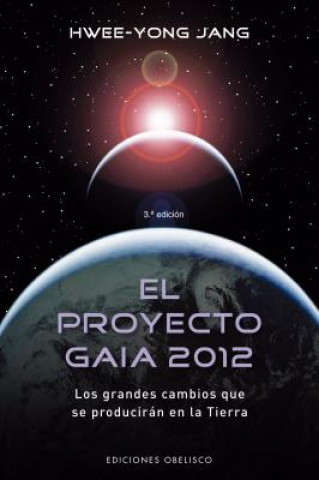 Kniha El Proyecto Gaia 2012 : los grandes cambios que se producirán en la Tierra Hwee-Yong Jang