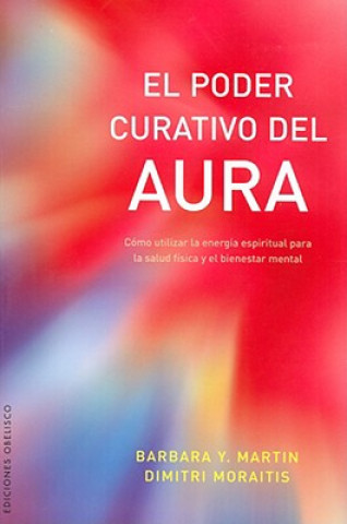 Livre El poder curativo del aura : cómo utilizar la energía espiritual para la salud física y el bienestar mental Barbara Martin