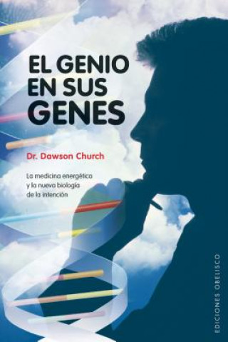 Kniha El genio en sus genes : la medicina energética y la nueva biología de la intención DAWSON CHURCH