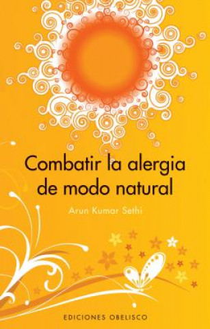 Carte Combatir la alergia de modo natural Arun Kumar Sethi