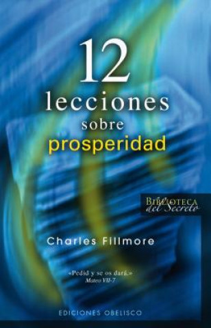 Carte 12 lecciones sobre prosperidad : medicina de vanguardia para el siglo XXI Charles Fillmore