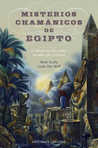 Kniha Misterios Chamanicos de Egipto: El Despertar del Poder Sanador del Corazon = Shamanic Mysteries of Egypt NICKI SCULLY