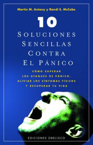 Książka 10 soluciones sencillas contra el pánico : cómo superar los ataques de pánico, aliviar los síntomas físicos y recuperar tu vida Martín M. Anthony