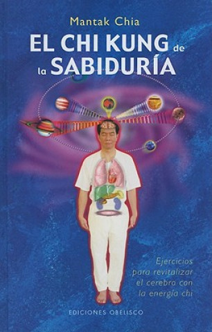 Könyv El Chi Kung de la Sabuduria: Ejercicios Para Revitalizar el Cerebro Con la Energia Chi Mantak Chia