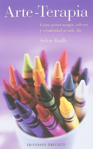 Könyv Arte-terapia : cómo poner magia, colores y creatividad a cada día Sylvie Batlle