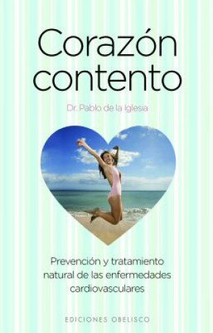 Kniha Corazón contento : prevención y tratamiento natural de las enfermedades cardiovasculares Pablo de la Iglesia Yeguerman