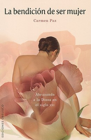 Buch La Bendicion de Ser Mujer: Abrazando a la Diosa de Siglo XXI = The Blessing of Being a Women Carmen Paz