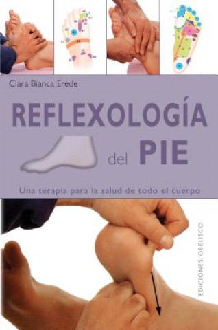 Könyv Reflexología del pie : una terapia para la salud de todo el cuerpo Clara Bianca Erede