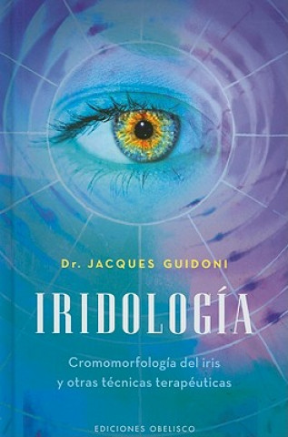 Könyv Iridologia: Cromomorfologia del Iris y Otras Tecnicas Terapeuticas Jacques Guidoni