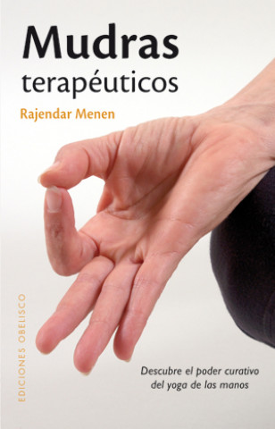 Könyv Mudras terapéuticos : descubre el poder curativo del yoga de las manos Rajendar Menen
