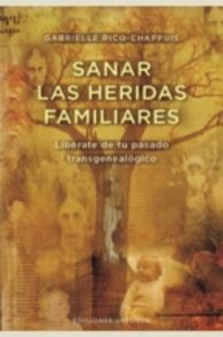 Könyv Sanar las heridas familiares : libérate de tu pasado transgenealógico Gabrielle Ricq-Chappuis