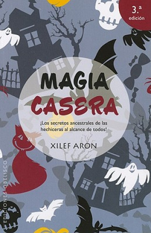 Livre Magia Casera: Los Secretos Ancestrales de las Hechiseras al Alcance de Todos! Xilef Aron