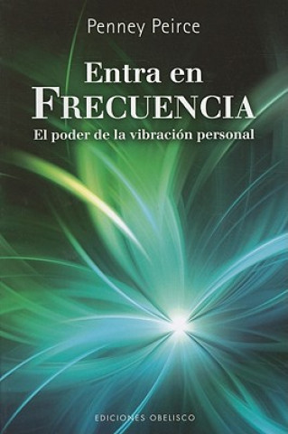 Kniha Entra en Frecuencia: El Poder de la Vibracion Personal = Frequency Penney Peirce