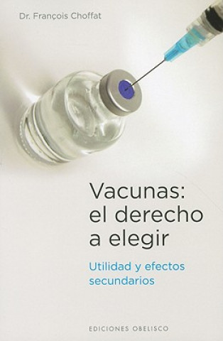 Carte Vacunas : el derecho a elegir : utilidad y efectos secundarios François Choffat