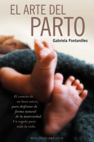 Könyv El arte del parto : el camino de un buen nacer, para disfrutar de forma natural de la maternidad GABRIELA FONTANILLES