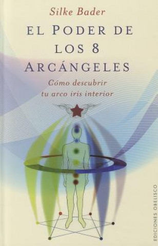 Kniha El Poder de los 8 Arcangeles: Como Descubrir Tu Arco Iris Interior Silke Bader