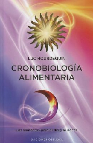 Книга Cronobiologia Alimentaria: Los Alimentos Para el Dia y la Noche Luc Hourdequin