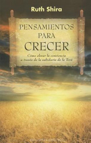 Książka Pensamientos para crecer : cómo elevar la conciencia a través de la sabiduría de la Torá Ruth Shira