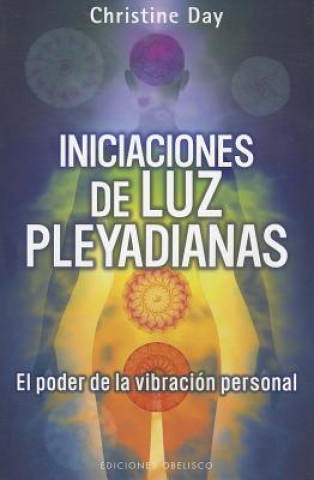 Kniha Iniciaciones de Luz Pleyadianas: El Poder de la Vibracion Personal = Pleiadian Light Initiations Christine Day