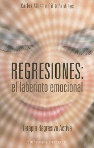 Libro Regresiones : el laberinto emocional : terapia regresiva activa JUAN ANTONIO LOPEZ BENEDI