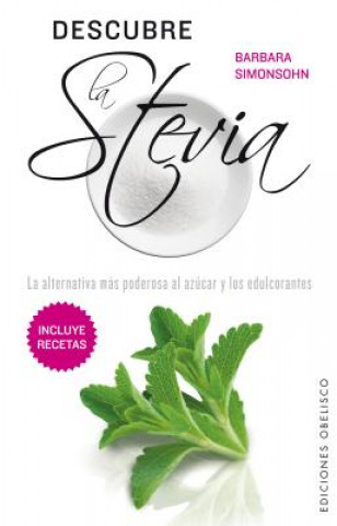 Kniha Descubre la stevia : la alternativa más poderosa al azúcar y los edulcorantes Barbara Simonsohn