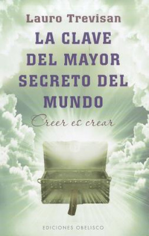 Książka La clave del mayor secreto del mundo : creer es crear Lauro Trevisan