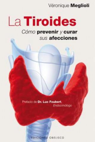 Könyv La Tiroides: Como Prevenir y Curar Sus Afecciones = Thyroid Veronique Meglioli