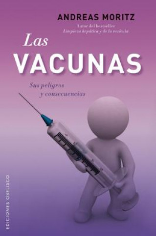 Carte Las Vacunas: Sus Peligros y Consecencias = The Vaccines Andreas Moritz