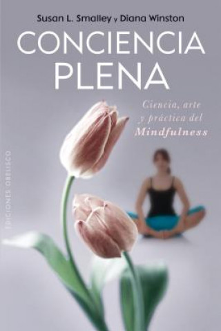 Könyv Conciencia Plena: La Ciencia, el Arte y la Practica del Mindfulness = Full Awareness Susan L. Smalley