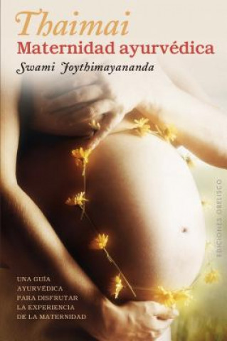 Kniha Thaimai : maternidad ayurvédica Swami Joythimayananda