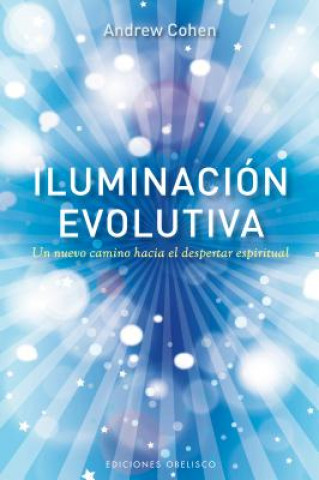 Книга Iluminacion Evolutiva: Un Nuevo Camino Hacia el Despertar Espiritual = Evolutionary Illumination Andrew Cohen