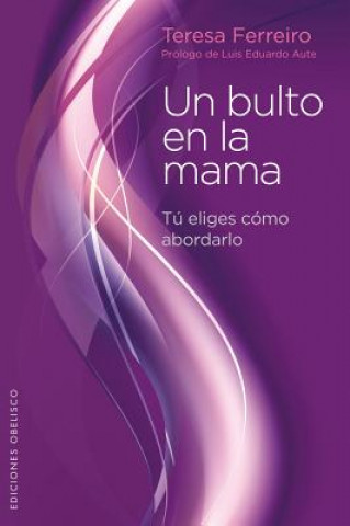 Książka Un Bulto en la Mama: Tu Eliges Como Abordarlo = A Lump in the Breast Teresa Ferreiro Vilarino