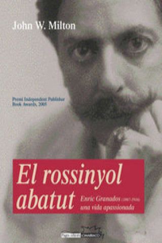 Carte El rosinyol abatut : Enric Granados (1867-1916), una vida apasionada JOHN W. MILTON