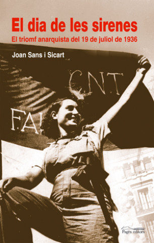 Carte El dia de les sirenes : el triomf anarquista del 19 de juliol de 1936 Joan Sans i Sicart
